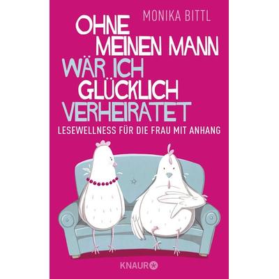 Ohne meinen Mann wär ich glücklich verheiratet, Taschenbuch von Monika Bittl, Knaur Taschenbuch