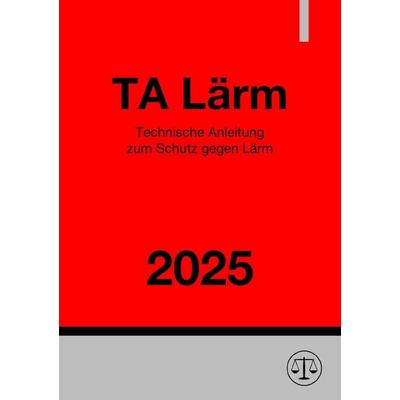 Technische Anleitung zum Schutz gegen Lärm - TA Lärm 2025, Taschenbuch von Ronny Studier, Epubli, 978-3-8187-5548-5