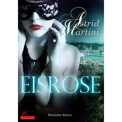Eisrose, Taschenbuch von Astrid Martini, Plaisir d'Amour Verlag, 978-3-86495-068-1