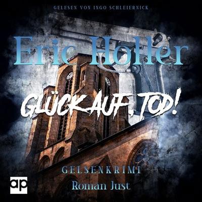 Eric Holler: Glück Auf, Tod! - Roman Just, Audio, 9783987473876