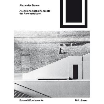 Architektonische Konzepte der Rekonstruktion, Taschenbuch von Alexander Stumm, Birkhäuser, 978-3-0356-1336-0