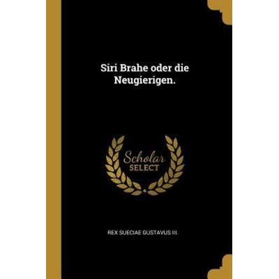 Siri Brahe Oder Die Neugierigen., Taschenbuch von , Creative Media Partners, LLC, 978-0-341-48286-4