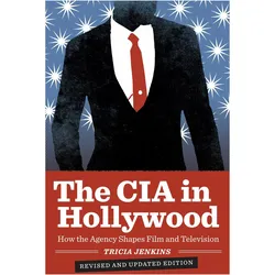 The CIA in Hollywood: How the Agency Shapes Film and Television, Sachbücher von Tricia Jenkins
