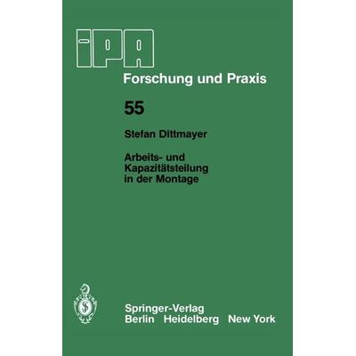 Arbeits- und Kapazitätsteilung in der Montage, Taschenbuch von S. Dittmayer, Springer Berlin, 978-3-540-11228-0