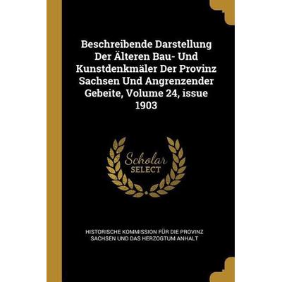 Beschreibende Darstellung Der Älteren Bau- Und Kunstdenkmäler Der Provinz Sachsen Und Angrenzender Gebeite, Volume 24, issue 1903, Taschenbuch von ,