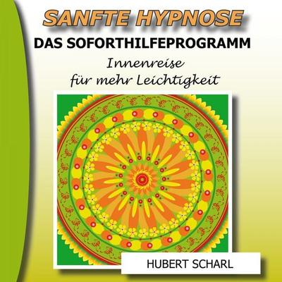 Sanfte Hypnose: Das Soforthilfeprogramm (Innenreise für mehr Leichtigkeit) - Hubert Scharl, Audio, 4250444787708