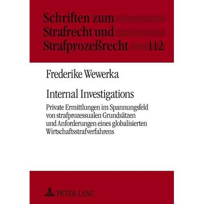 Internal Investigations, Gebundene Ausgabe von Frederike Wewerka, Peter Lang GmbH, Internationaler Verlag der Wissenschaften, 978-3-631-63746-3