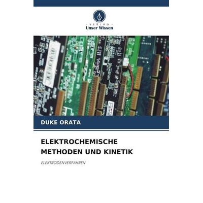 ELEKTROCHEMISCHE METHODEN UND KINETIK, Taschenbuch von Duke Orata, Verlag Unser Wissen, 978-620-5-02710-3