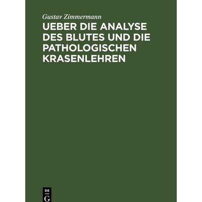 Ueber die Analyse des Blutes und die pathologischen Krasenlehren, Gebundene Ausgabe von Gustav Zimmermann, De Gruyter, 978-3-11-114498-6