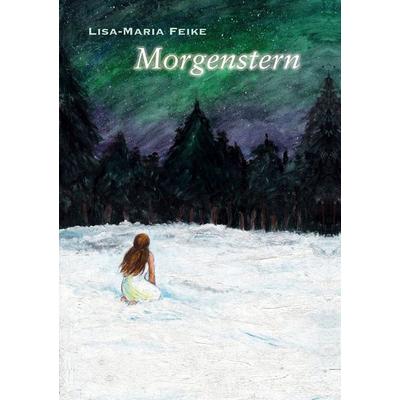 Morgenstern, Taschenbuch von Lisa-Maria Feike, BoD – Books on Demand, 978-3-7597-8602-9