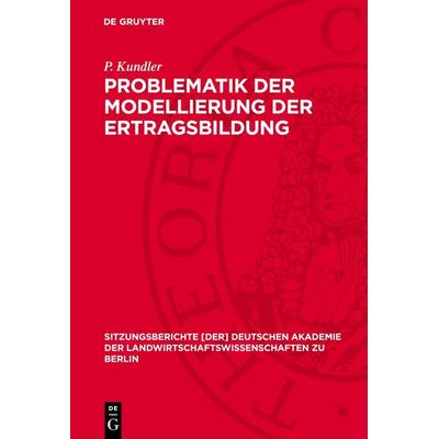 Problematik der Modellierung der Ertragsbildung, Gebundene Ausgabe von H. Kaltofen,E. Vetterlein,K. Unger,P. Kundler, De Gruyter, 978-3-11-272500-9
