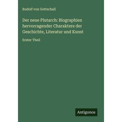 Der neue Plutarch: Biographien hervorragender Charaktere der Geschichte, Literatur und Kunst, Gebundene Ausgabe von Rudolf Gottschall, Antigonos