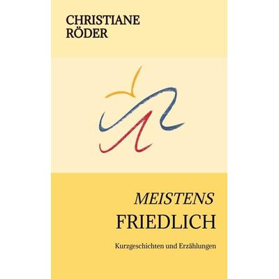 MEISTENS FRIEDLICH, Taschenbuch von Christiane Röder, Tredition, 978-3-347-98738-8