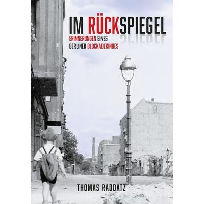 Im Rückspiegel, Taschenbuch von Thomas Raddatz, Romeon-Verlag, 978-3-96229-466-3
