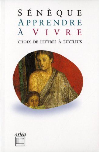 Sénèque - Apprendre à vivre : lettres à Lucilius - Preis vom 09.10.2026 07:28:09 h