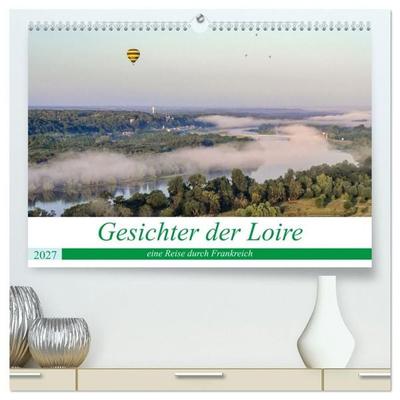Gesichter der Loire, eine Reise durch Frankreich (hochwertiger Premium Wandkalender 2027 DIN A2 quer), Kunstdruck in Hochglanz