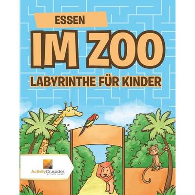 Essen Im Zoo, Taschenbuch von Activity Crusades, Activity Crusades, 978-0-228-22037-4