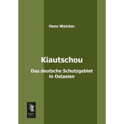 Kiautschou, Taschenbuch von Hans Weicker, EHV-History, 978-3-95564-055-2