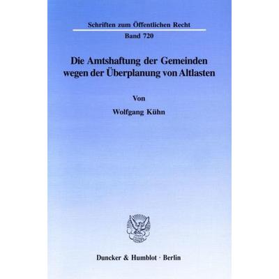 Die Amtshaftung der Gemeinden wegen der Überplanung von Altlasten., Taschenbuch von Wolfgang Kühn, Duncker & Humblot, 978-3-428-08923-9