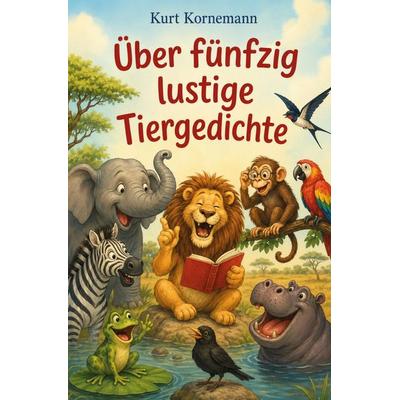 Über fünfzig lustige Tiergedichte, Taschenbuch von Kurt Kornemann, Rediroma-Verlag, 978-3-692-43163-5