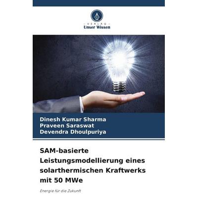 SAM-basierte Leistungsmodellierung eines solarthermischen Kraftwerks mit 50 MWe, Taschenbuch von Dinesh Kumar Sharma,Praveen Saraswat,Devendra