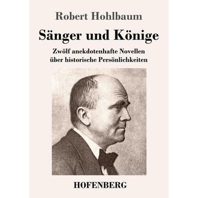 Sänger und Könige, Taschenbuch von Robert Hohlbaum, Henricus - Edition Deutsche Klassik GmbH, Berlin, 978-3-7437-5739-4