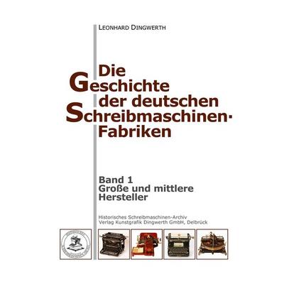 Die Geschichte der deutschen Schreibmaschinen-Fabriken - Band 1, Gebundene Ausgabe von Leonhard Dingwerth, BoD - Books on Demand, 978-3-921913-38-3