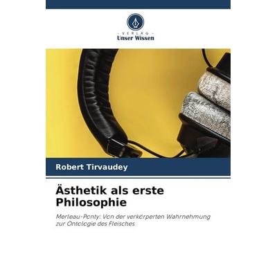 Ästhetik als erste Philosophie, Taschenbuch von Robert Tirvaudey, Verlag Unser Wissen