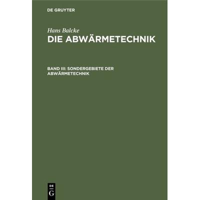 Sondergebiete der Abwärmetechnik, Gebundene Ausgabe von Hans Balcke, De Gruyter Oldenbourg, 978-3-486-75658-6