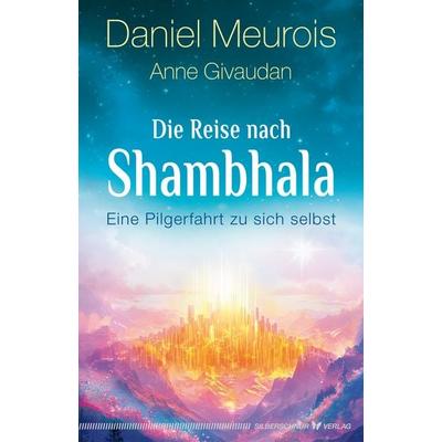 Die Reise nach Shambhala, Taschenbuch von Anne Givaudan,Daniel Meurois, Silberschnur, 978-3-96933-113-2