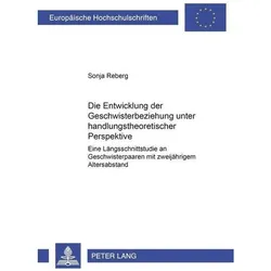 Die Entwicklung der Geschwisterbeziehung unter handlungstheoretischer Perspektive, Fachbücher von Sonja Reberg