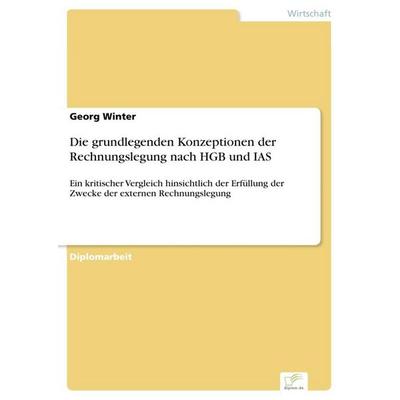 Die grundlegenden Konzeptionen der Rechnungslegung nach HGB und IAS, Taschenbuch von Georg Winter, GRIN, 978-3-8386-7514-5