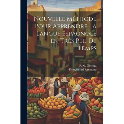 Nouvelle méthode pour apprendre la langue espagnole en très peu de temps, Taschenbuch von , Creative Media Partners, LLC, 978-1-02-244863-6