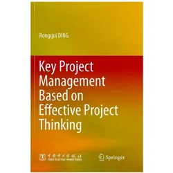 Key Project Management Based on Effective Project Thinking, Fachbücher von Ronggui Ding