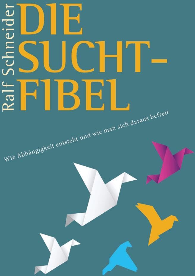 Ralf Schneider - Die Suchtfibel: Wie Abhängigkeit entsteht und wie man sich daraus befreit - Preis vom 11.10.2026 15:43:13 h