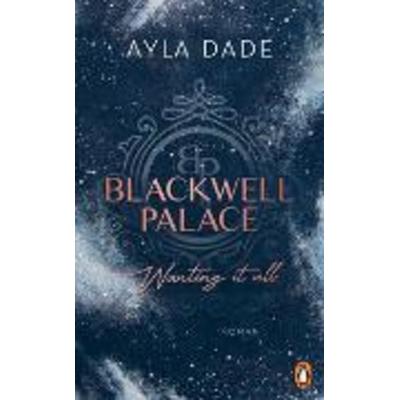 Blackwell Palace. Wanting it all, Taschenbuch von Ayla Dade, Penguin, 978-3-328-11026-2