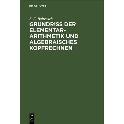 Grundriss der Elementar-Arithmetik und algebraisches Kopfrechnen, Gebundene Ausgabe von S. E. Baltrusch, De Gruyter, 978-3-11-267927-2