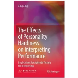 The Effects of Personality Hardiness on Interpreting Performance, Fachbücher von Xing Xing