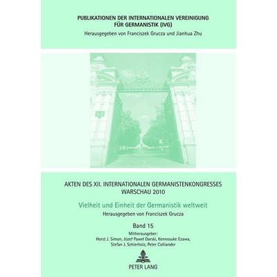 Akten des XII. Internationalen Germanistenkongresses Warschau 2010- Vielheit und Einheit der Germanistik weltweit, Gebundene Ausgabe von , Peter Lang