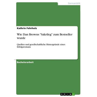 Wie Dan Browns 'Sakrileg' zum Bestseller wurde, Taschenbuch von Kathrin Fehrholz, GRIN, 978-3-640-10937-1