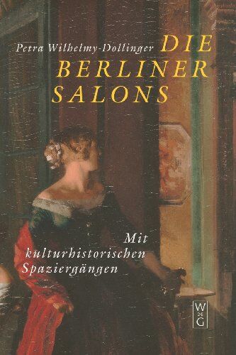 Petra Wilhelmy-Dollinger - Die Berliner Salons: Mit historisch-literarischen Spaziergängen - Preis vom 09.10.2026 07:28:09 h