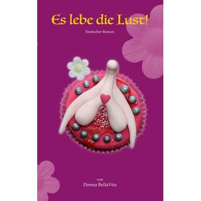 Es lebe die Lust!, Taschenbuch von Donna BellaVita, BoD – Books on Demand, 978-3-7519-7632-9