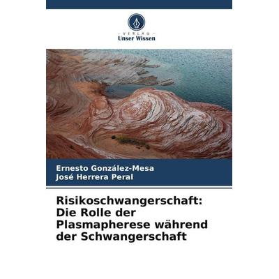 Risikoschwangerschaft: Die Rolle der Plasmapherese während der Schwangerschaft, Taschenbuch von Ernesto González-Mesa,José Herrera Peral, Verlag Unser