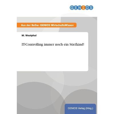 IT-Controlling immer noch ein Stiefkind!, Taschenbuch von M. Westphal, GRIN, 978-3-7379-3204-2