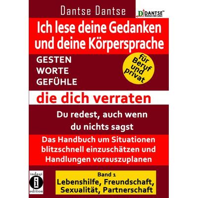 Ich lese deine Gedanken und deine Körpersprache - GESTEN, WORTE, GEFÜHLE, die dich verraten, Taschenbuch von Dantse Dantse, Indayi edition,