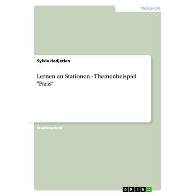 Lernen an Stationen - Themenbeispiel 'Paris'; Taschenbuch von Sylvia Hadjetian, GRIN, 978-3-638-80230-7