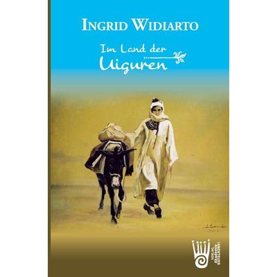 Im Land der Uiguren, Taschenbuch von Ingrid Widiarto, Verlag Akademie der Abenteuer, 978-3-9853006-8-6