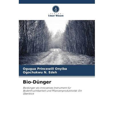 Bio-Dünger, Taschenbuch von Ogugua Princewill Onyiba,Ogochukwu N. Edeh, Verlag Unser Wissen, 978-620-5-19782-0
