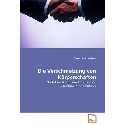 Die Verschmelzung von Körperschaften, Taschenbuch von Diana Schirrmeister, VDM, 978-3-639-05578-8