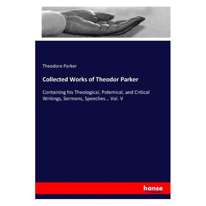 Hansebooks Collected Works of Theodor Parker (Englisch, Softcover, Theodore Parker) (55907875)
